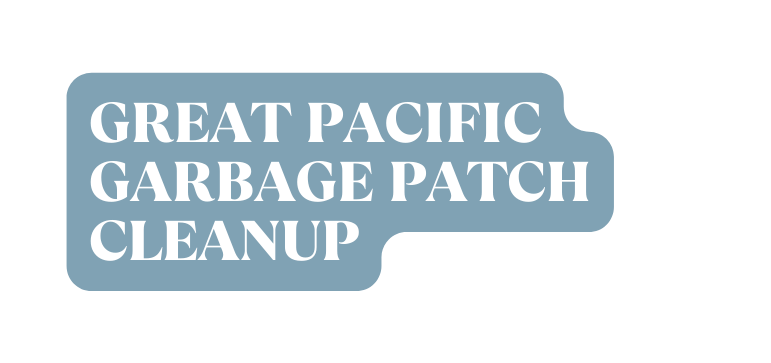 Great Pacific Garbage Patch CleanUp